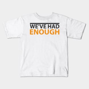 'We've Had Enough' Refugee Care Rights Awareness Shirt Kids T-Shirt